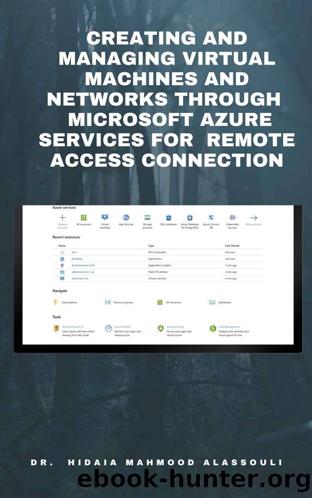 Creating and Managing Virtual Machines and Networks Through Microsoft Azure Services for Remote Access Connection by Alassouli Dr. Hidaia Mahmood