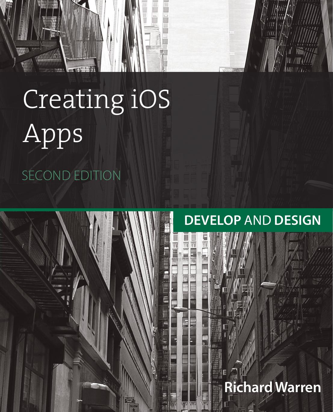 Creating iOS Apps: Develop and Design by Richard Warren