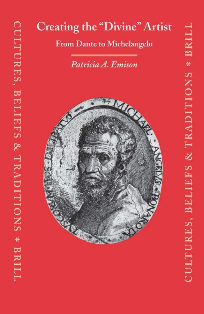 Creating the "Divine" Artist: From Dante to Michelangelo by Patricia A. Emison