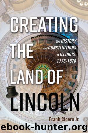 Creating the Land of Lincoln by Cicero Jr. Frank;