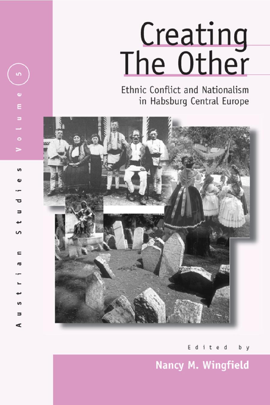 Creating the Other: Ethnic Conflict & Nationalism in Habsburg Central Europe by Nancy M. Wingfield