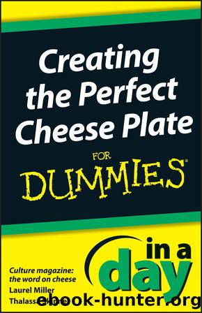 Creating the Perfect Cheese Plate In a Day For Dummies by Laurel Miller