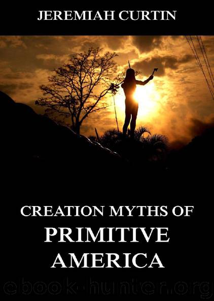 Creation Myths of Primitive America by Jeremiah Curtin