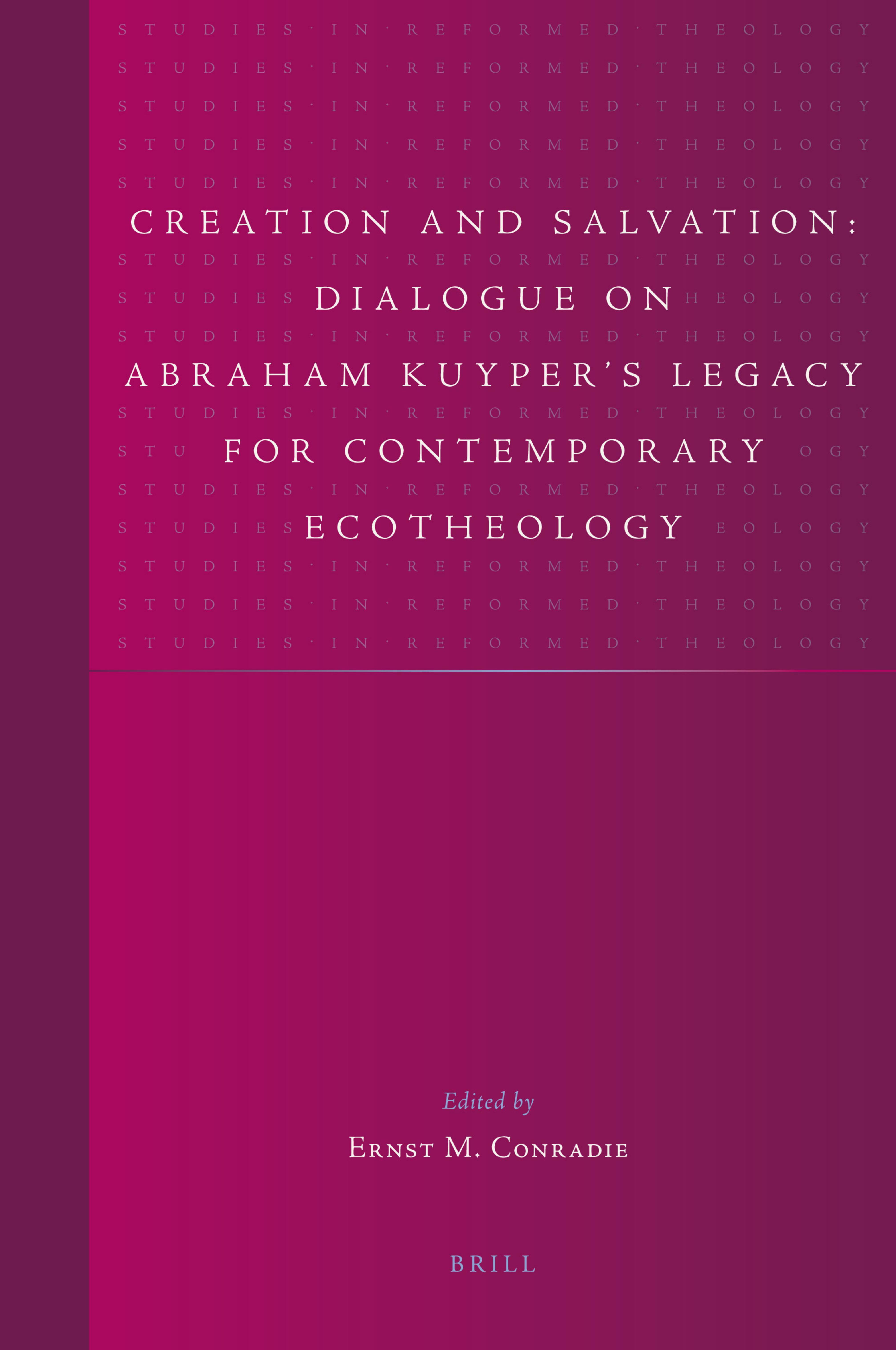 Creation and Salvation: Dialogue on Abraham Kuyper's Legacy for Contemporary Ecotheology (Studies in Reformed Theology) by Ernst M. Conradie