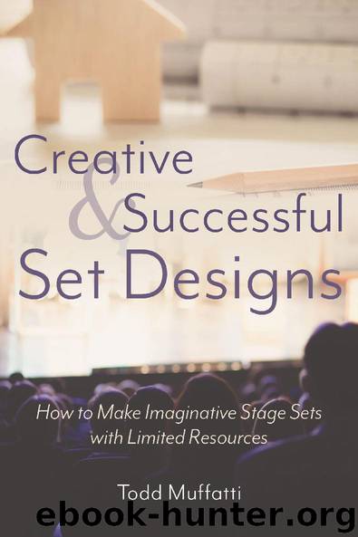 Creative & Successful Set Designs: How to Make Imaginative Stage Sets with Limited Resources by Todd Muffatti