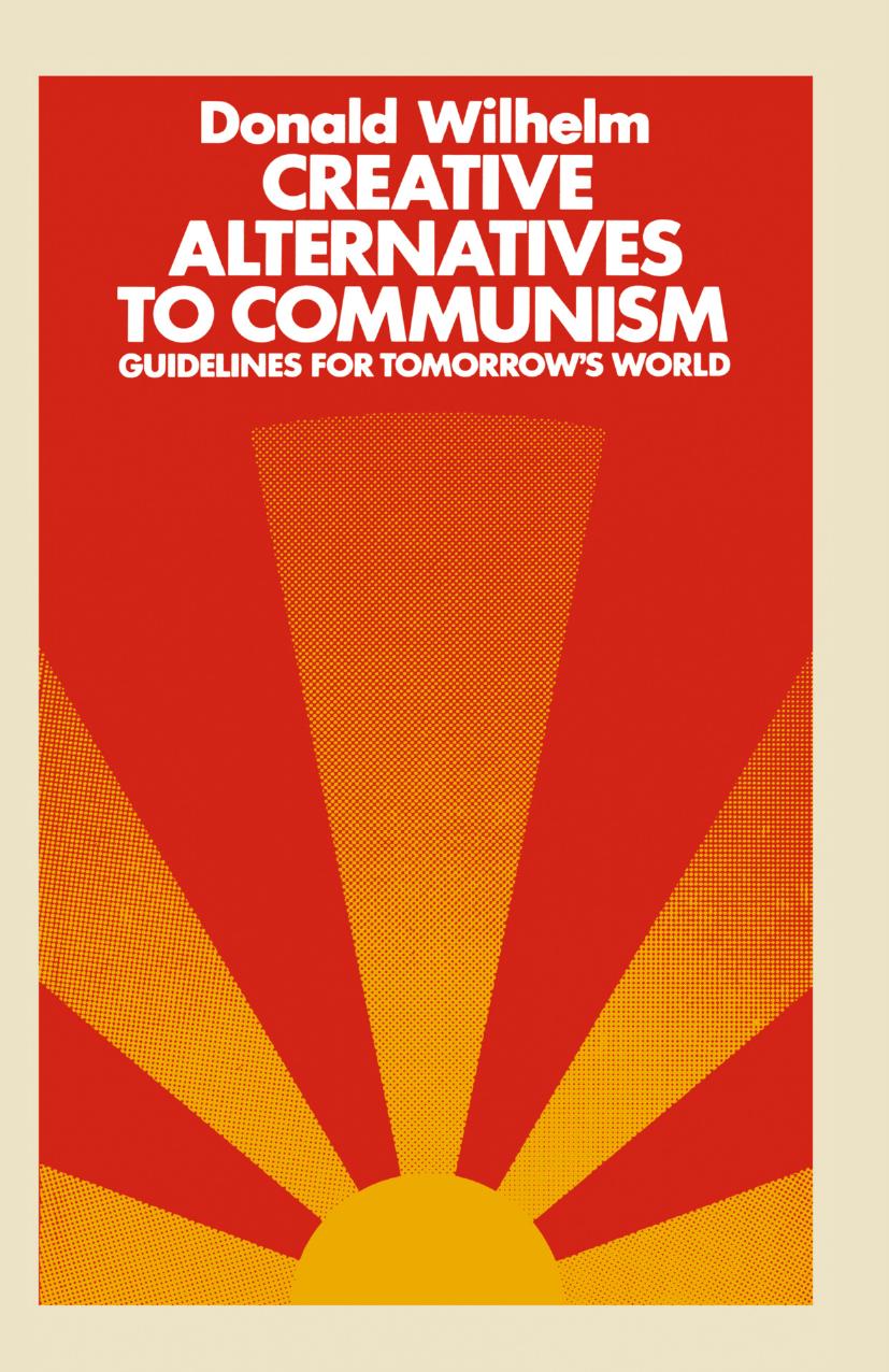 Creative Alternatives to Communism: Guidelines for Tomorrowâs World by Donald Wilhelm (auth.)