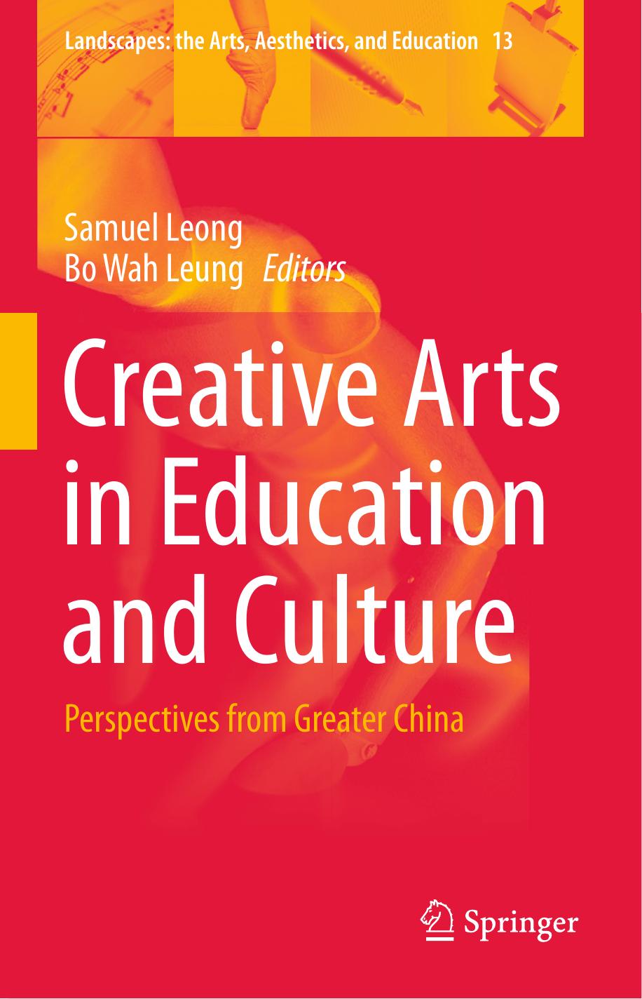Creative Arts in Education and Culture: Perspectives from Greater China by Patricia Shehan Campbell (auth.) Samuel Leong Bo Wah Leung (eds.)