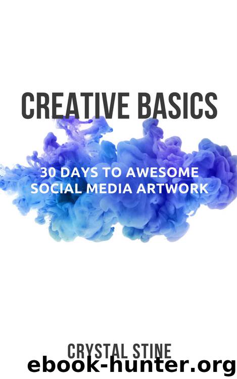 Creative Basics: 30 Days to Awesome Social Media Art by Crystal Stine