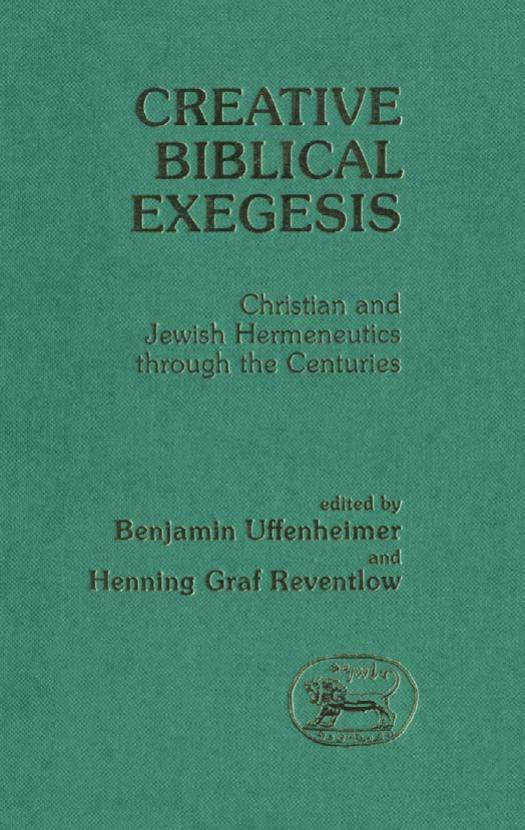 Creative Biblical Exegesis: Christian and Jewish Hermeneutics Throughout the Centuries by Henning Graf Reventlow Benjamin Uffenheimer (eds.)