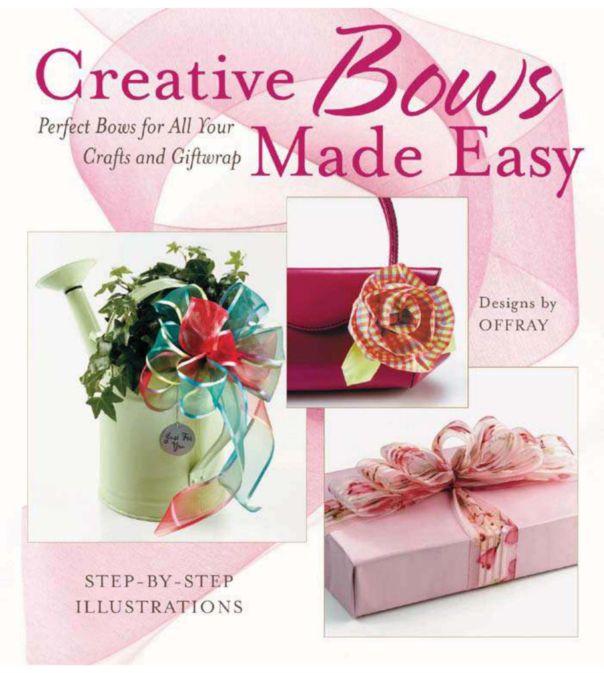 Creative Bows Made Easy: Perfect Bows For All Your Crafts and Giftwrap by Unknow