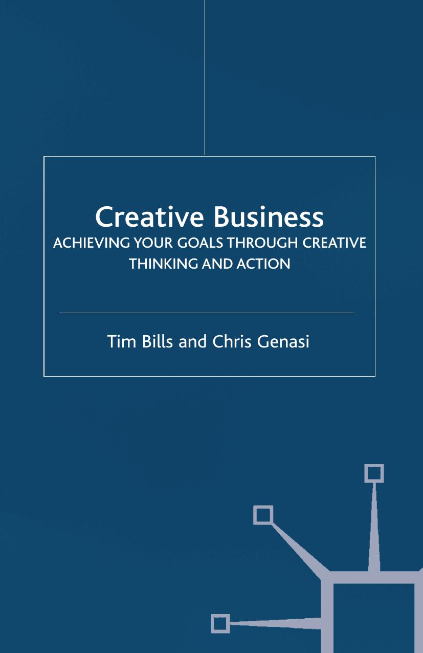 Creative Business: Achieving Your Goals Through Creative Thinking and Action by Tim Bills Chris Genasi (auth.)