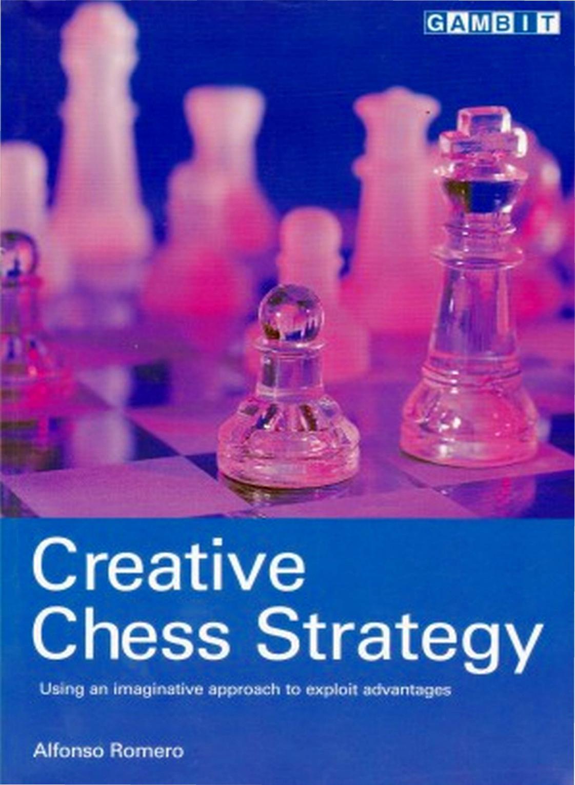 Creative Chess Strategy by Alfonso Romero Holmes; Roberto Alvarez
