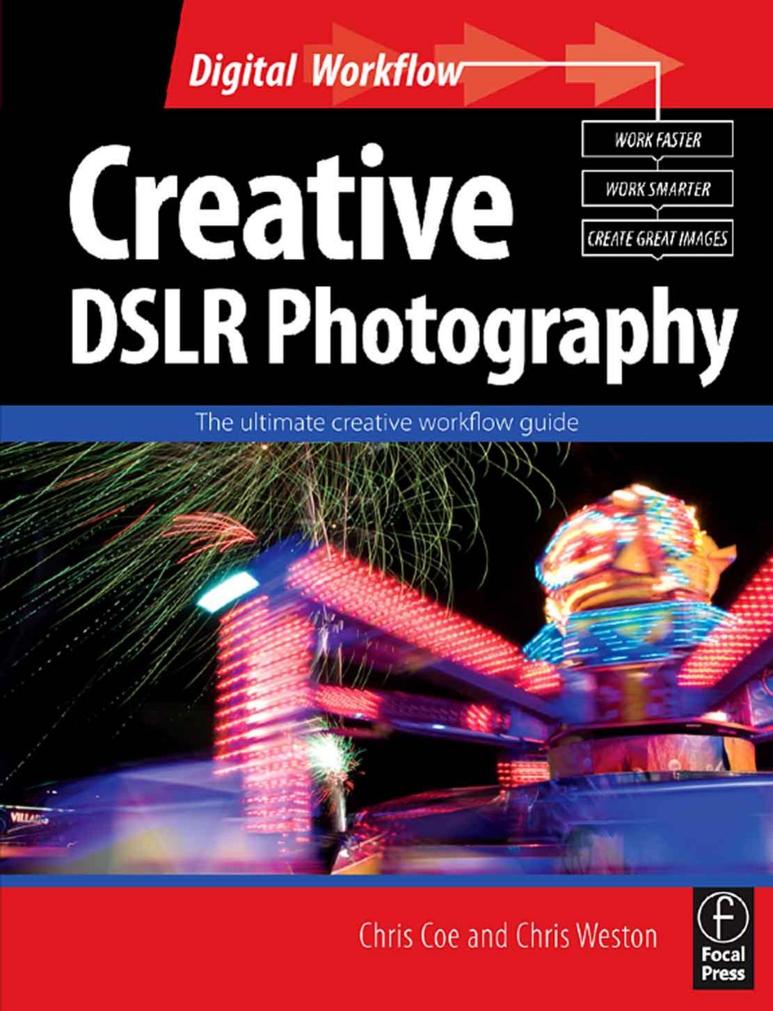 Creative DSLR Photography: The ultimate creative workflow guide by Chris Weston Chris Coe