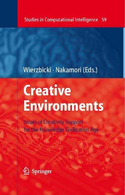 Creative Environments: Issues of Creativity Support for the Knowledge Civilization Age by Andrzej P. Wierzbicki Andrzej P. Wierzbicki Yoshiteru Nakamori