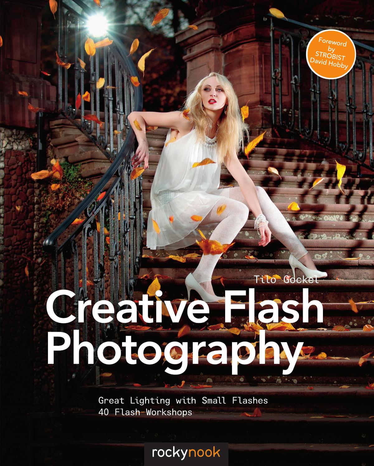 Creative Flash Photography: Great Lighting with Small Flashes: 40 Flash Workshops by Tilo Gockel