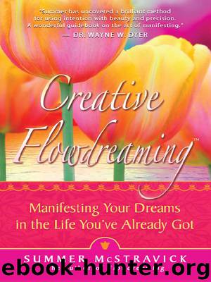 Creative Flowdreaming: Manifesting Your Dreams in the Life You've Already Got by Summer McStravick
