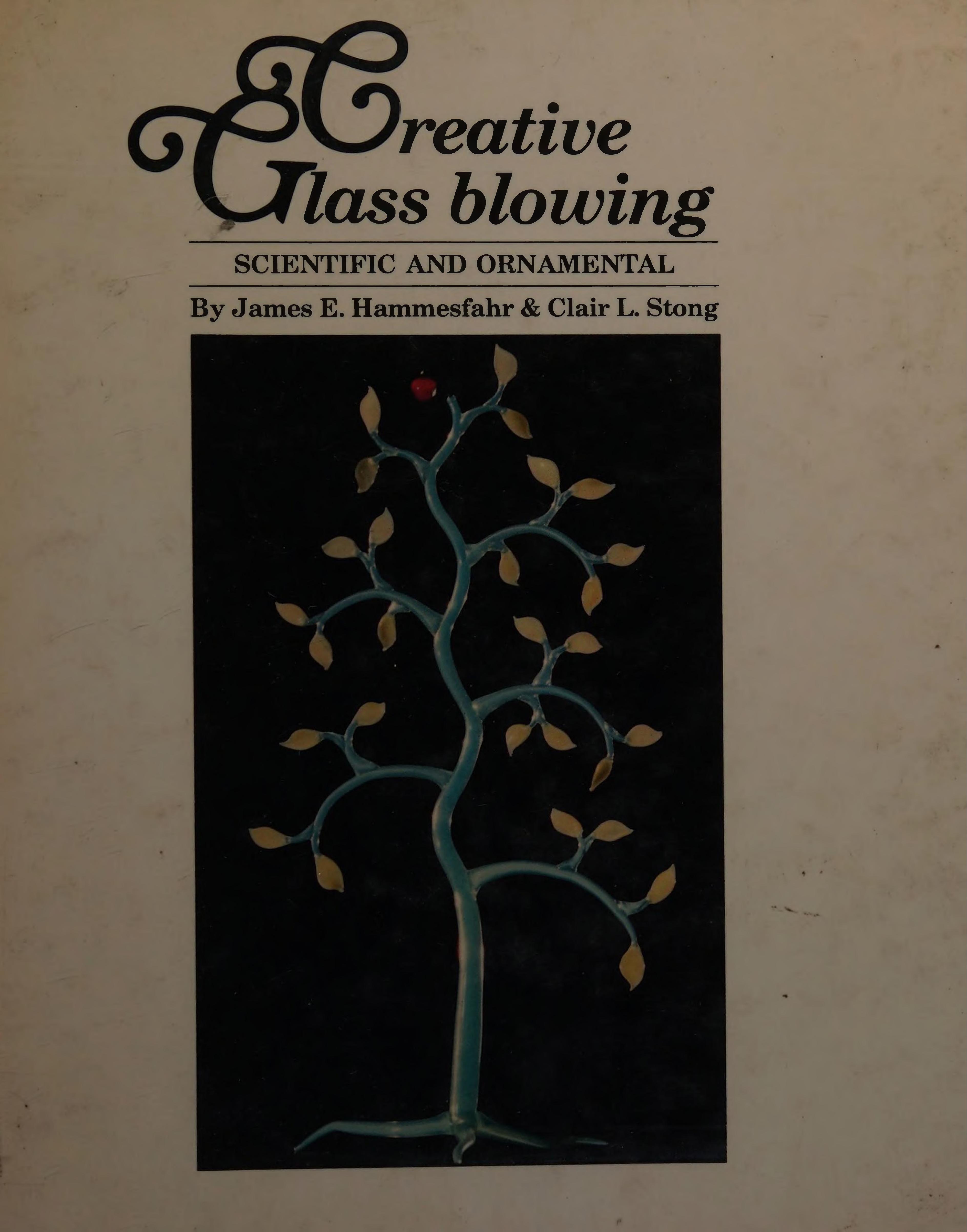 Creative Glass Blowing: Scientific and Ornamental by James E. Hammesfahr
