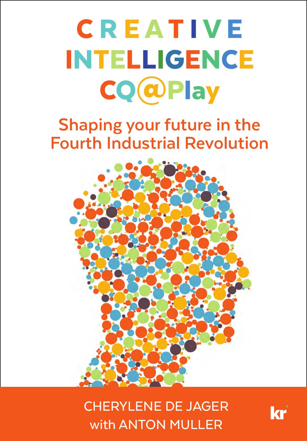 Creative Intelligence CQ(@)Play: Shaping your future in the Fourth Industrial Revolution by Cherylene De Jager