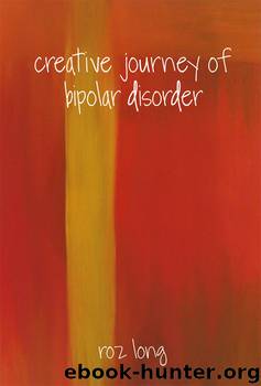 Creative Journey of Bipolar Disorder by Roz Long