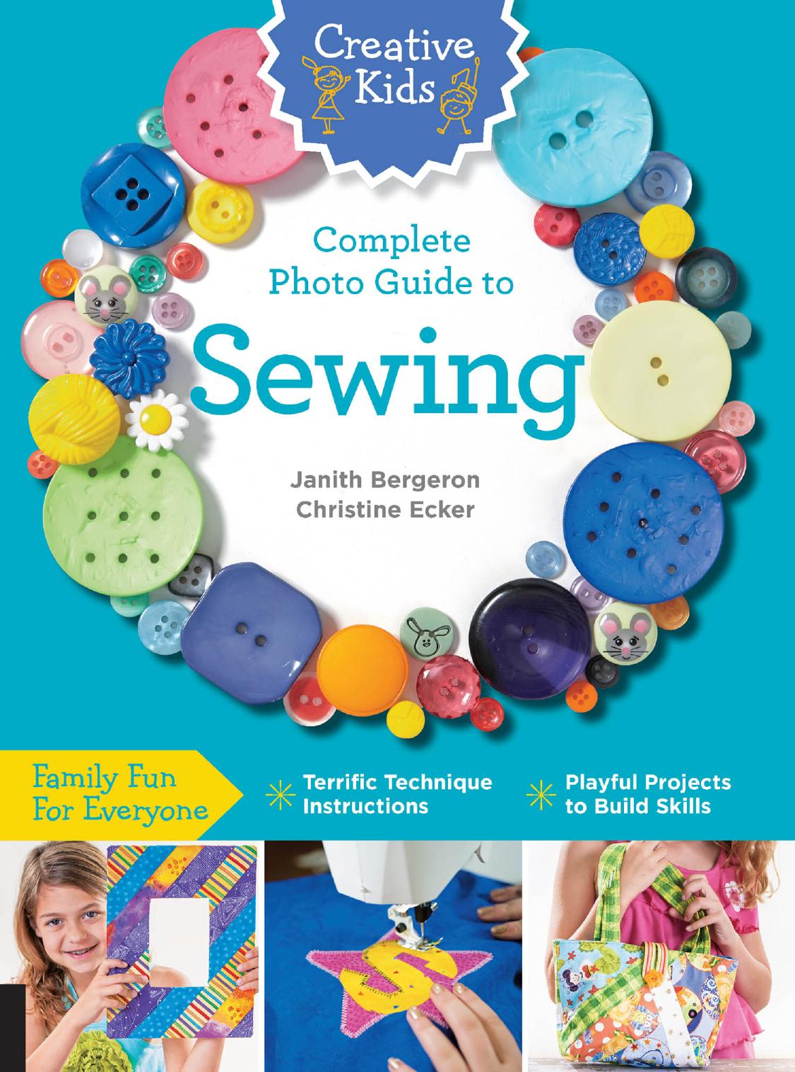 Creative Kids Complete Photo Guide to Sewing: Family Fun for Everyone by Janith Bergeron ‎ Christine Ecker