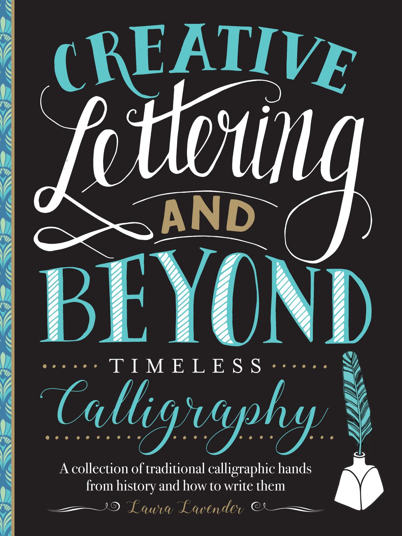 Creative Lettering and Beyond: Timeless Calligraphy: A collection of traditional calligraphic hands from history and how... by Laura Lavender