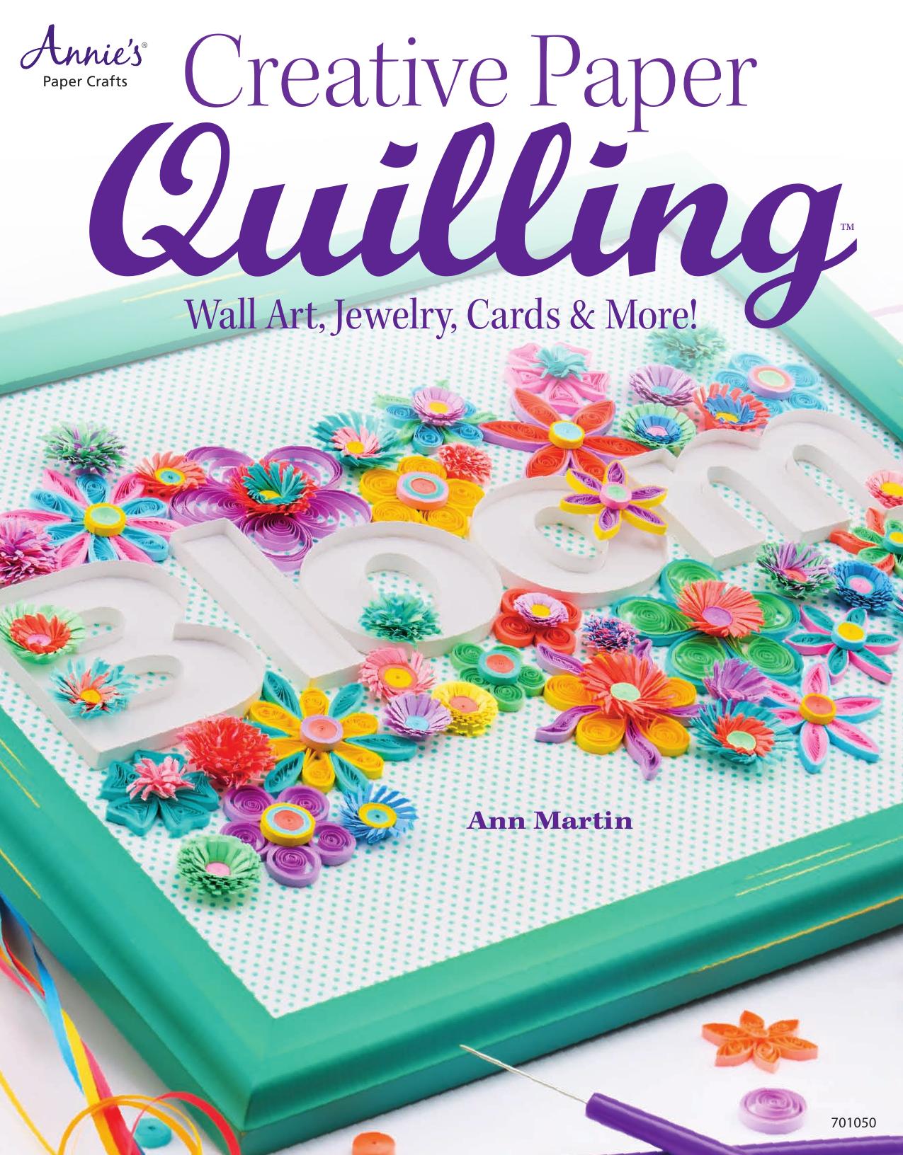 Creative Paper Quilling : Wall Art, Jewelry, Cards & More! by Ann Martin