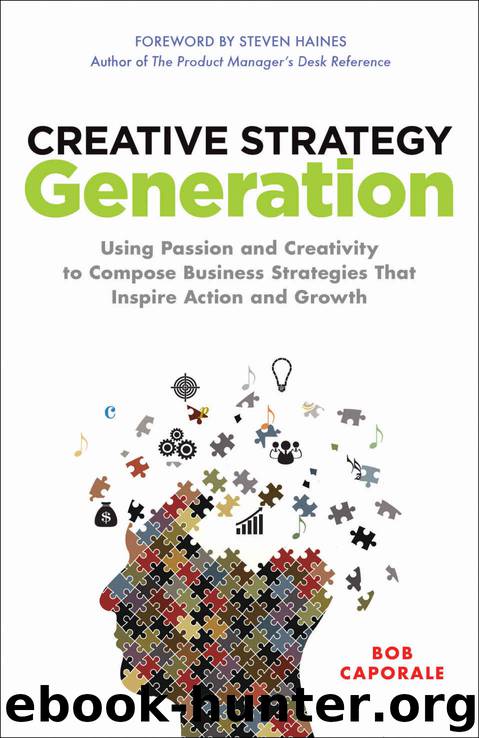 Creative Strategy Generation: Using Passion and Creativity to Compose Business Strategies That Inspire Action and Growth by Bob Caporale