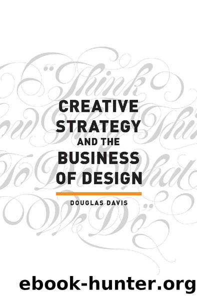 Creative Strategy and the Business of Design by Douglas Davis