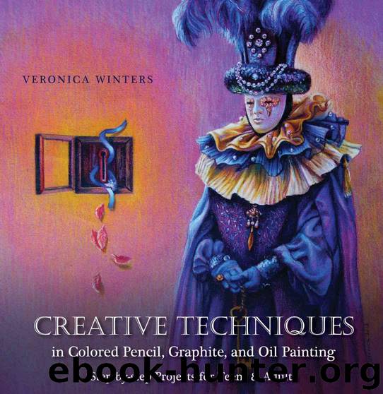 Creative Techniques in Colored Pencil, Graphite, and Oil Painting by Winters Veronica