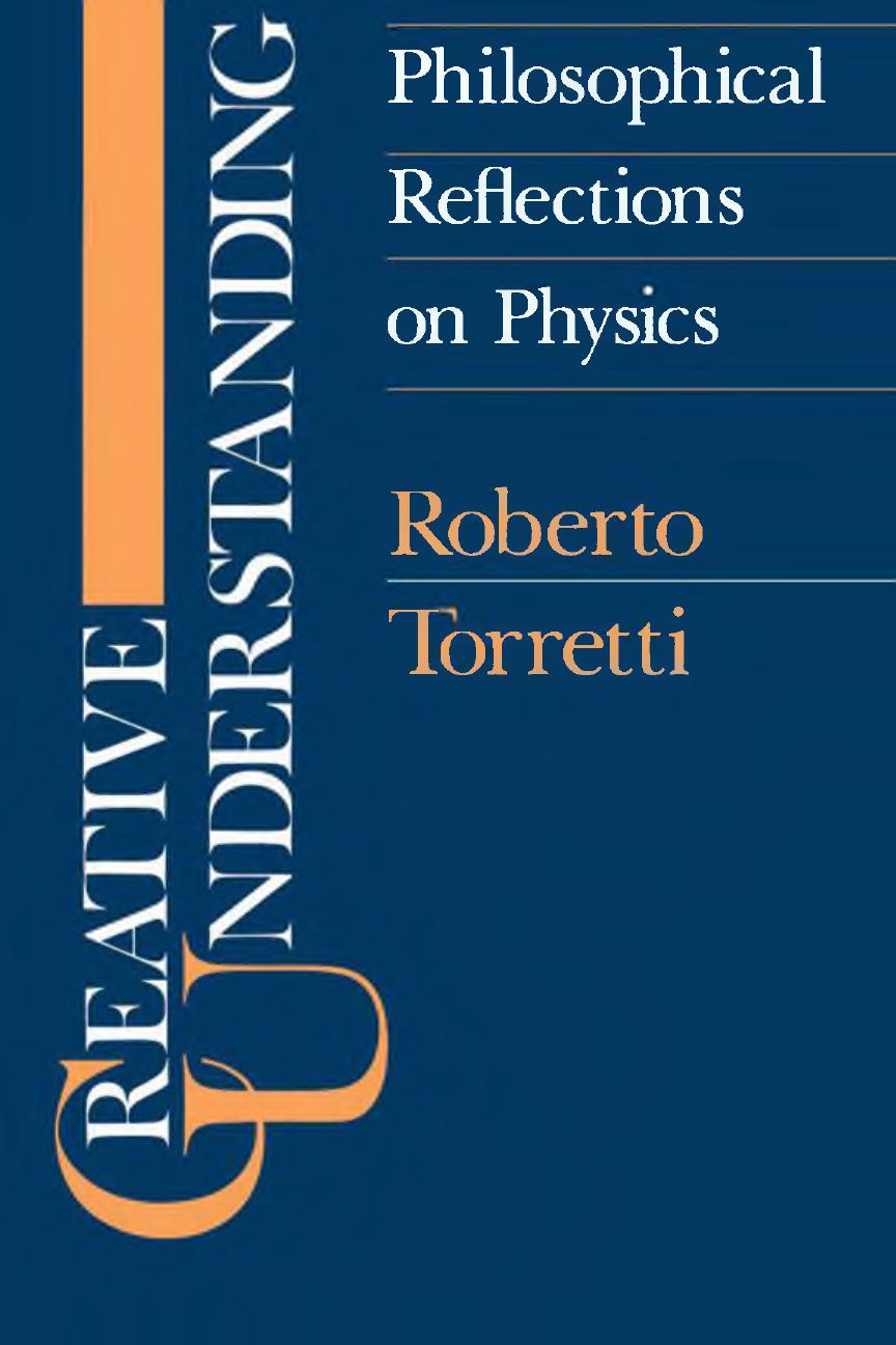Creative Understanding: Philosophical Reflections on Physics by Roberto Torretti