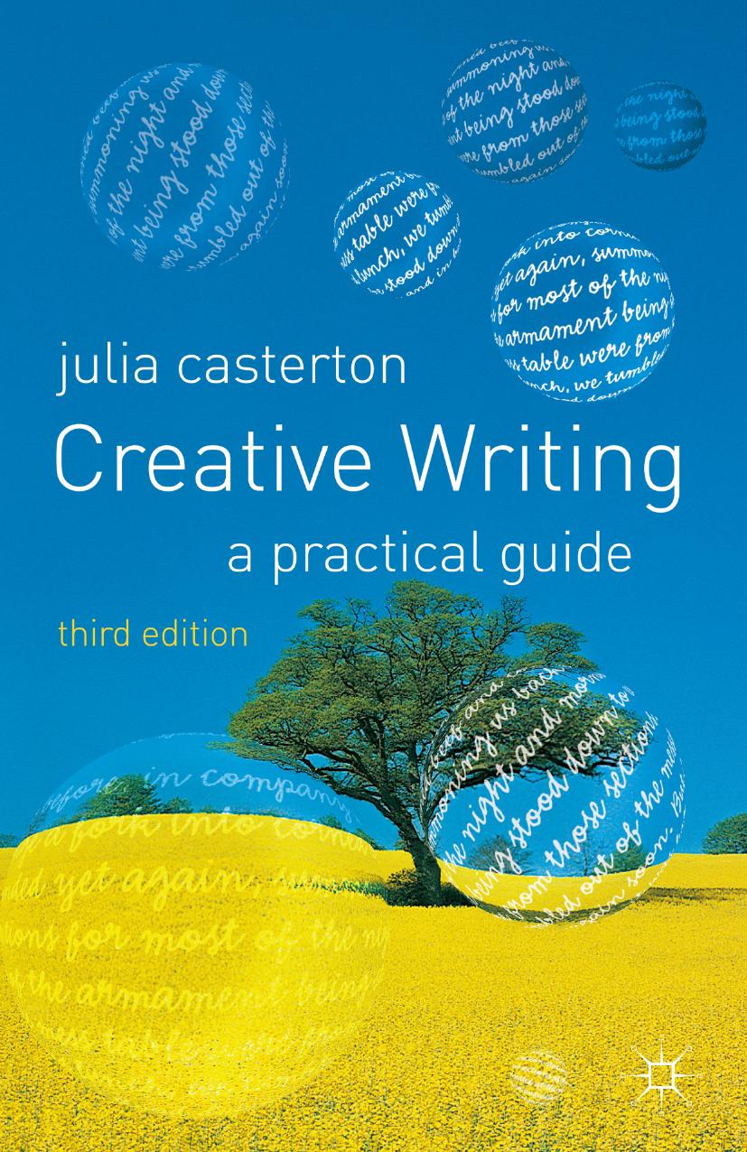 Creative Writing: A Practical Guide, Third Edition by Julia Casterton