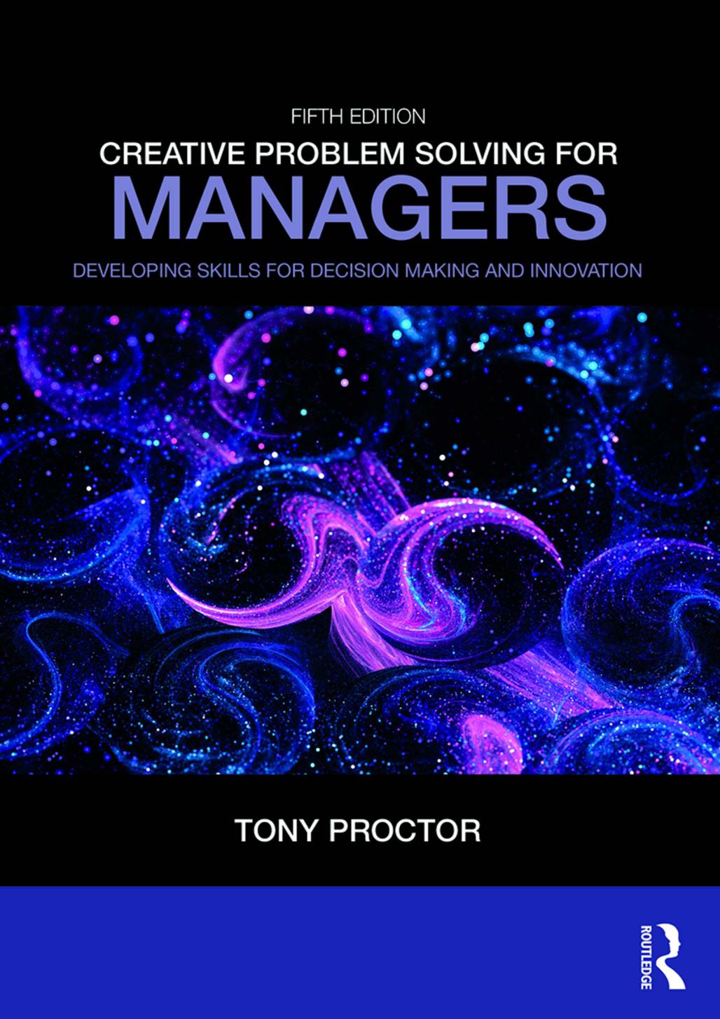 Creative problem solving for managers : developing skills for decision making and innovation by Tony Proctor