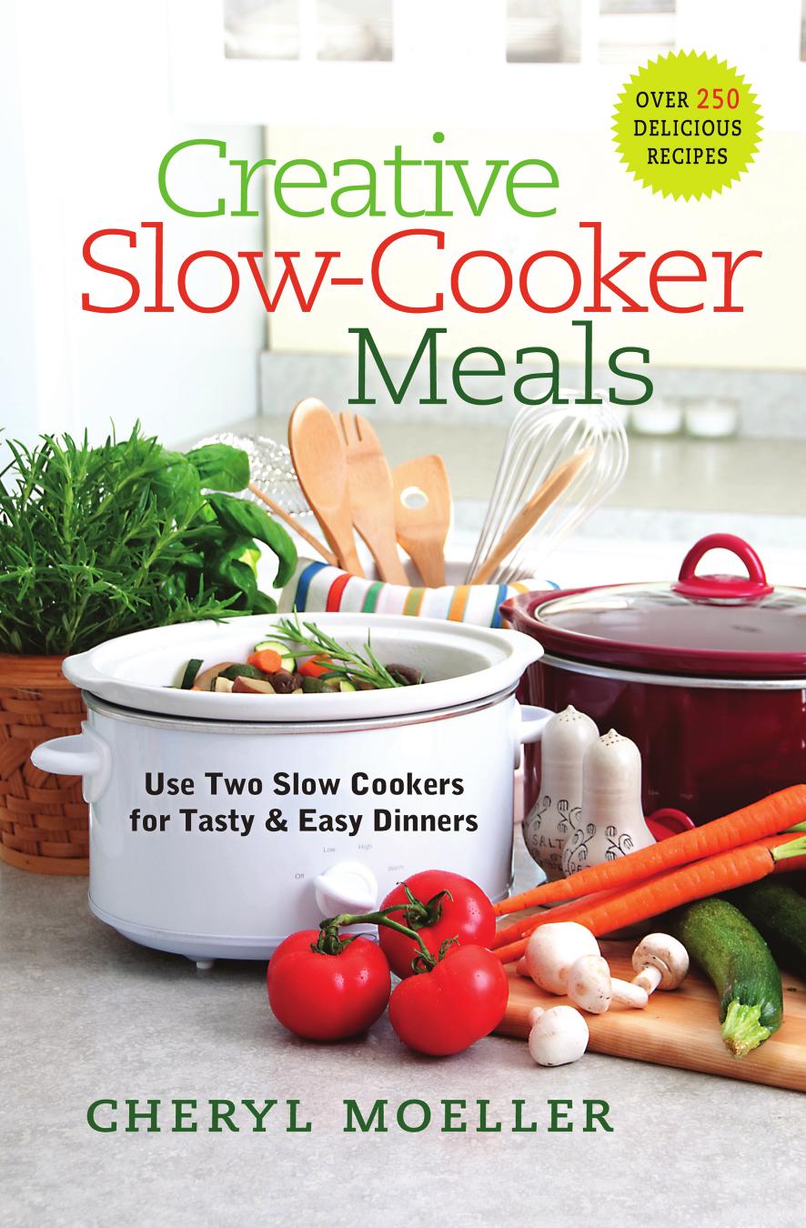 Creative slow-cooker meals: [use two slow cookers for tasty & easy dinners] by Moeller Cheryl