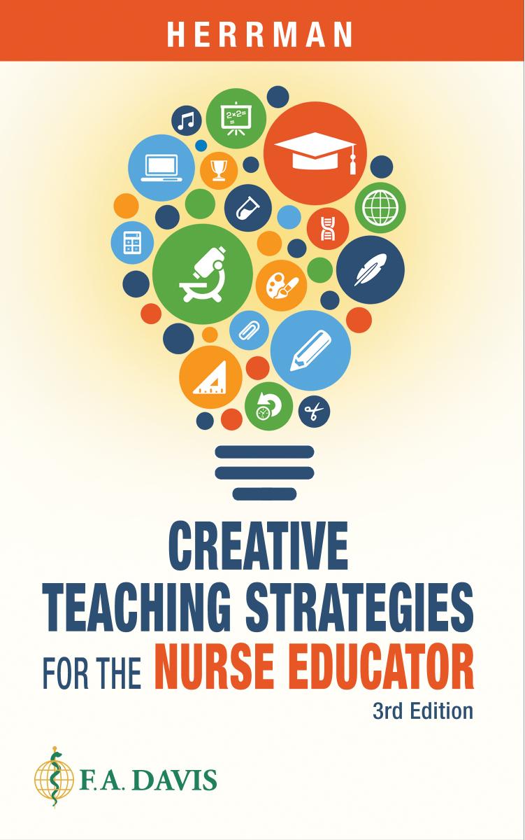 Creative teaching strategies for the nurse educator by Judith W. Herrman