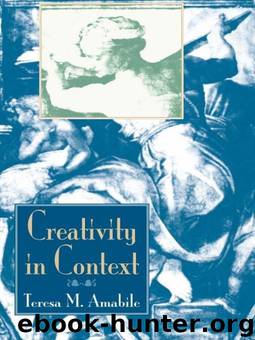 Creativity In Context: Update To The Social Psychology Of Creativity by Teresa M. Amabile