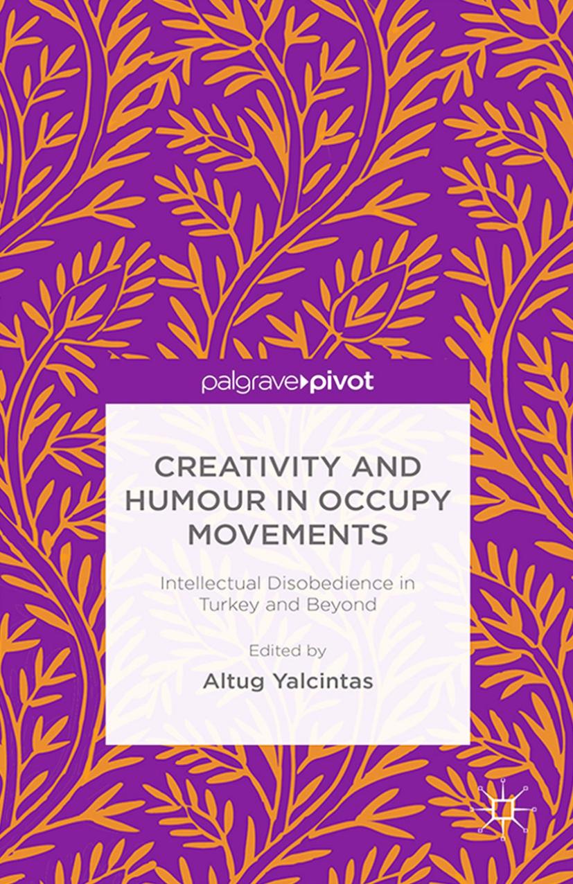 Creativity and Humour in Occupy Movements: Intellectual Disobedience in Turkey and Beyond by Altug Yalcintas (eds.)