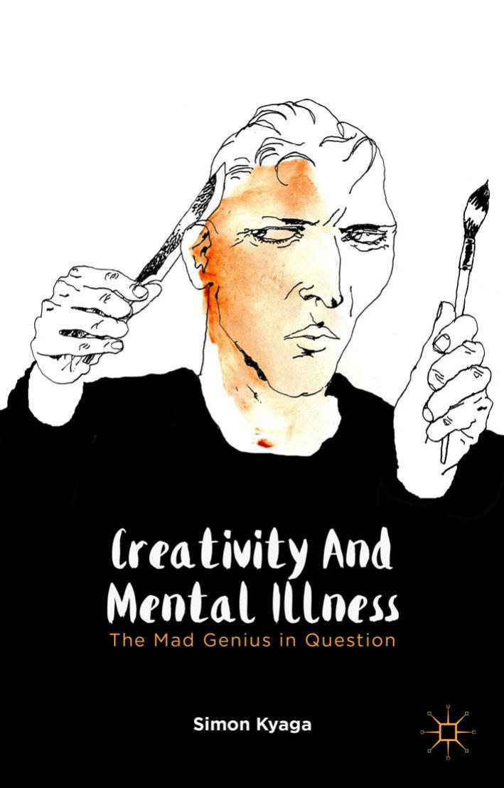 Creativity and Mental Illness: The Mad Genius in Question by Simon Kyaga