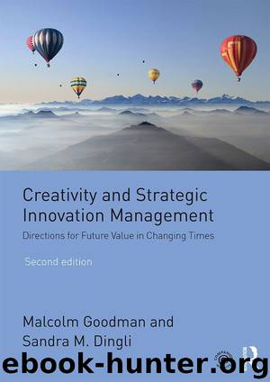 Creativity and Strategic Innovation Management: Directions for Future Value in Changing Times by Malcolm Goodman & Sandra M. Dingli