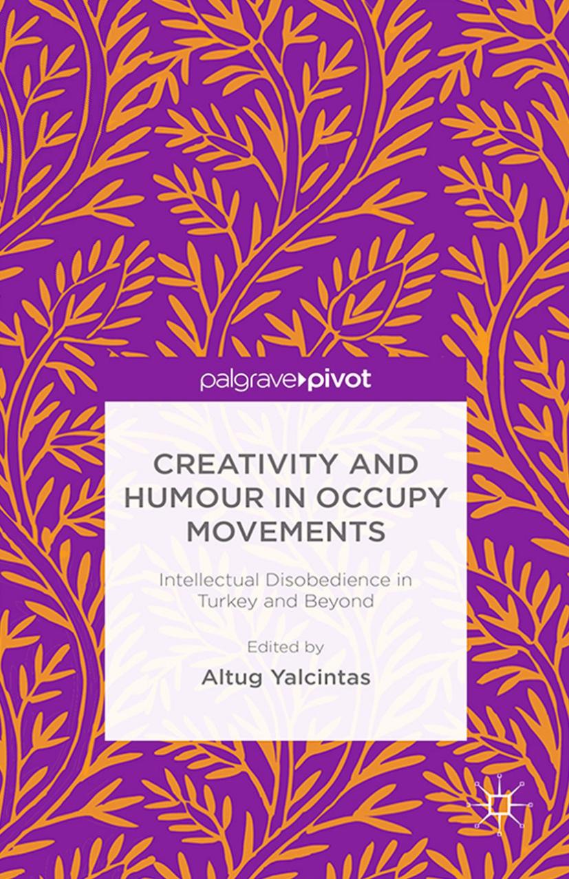 Creativity and humour in occupy movements: intellectual disobedience in Turkey and beyond by Yalçıntaş Altuğ
