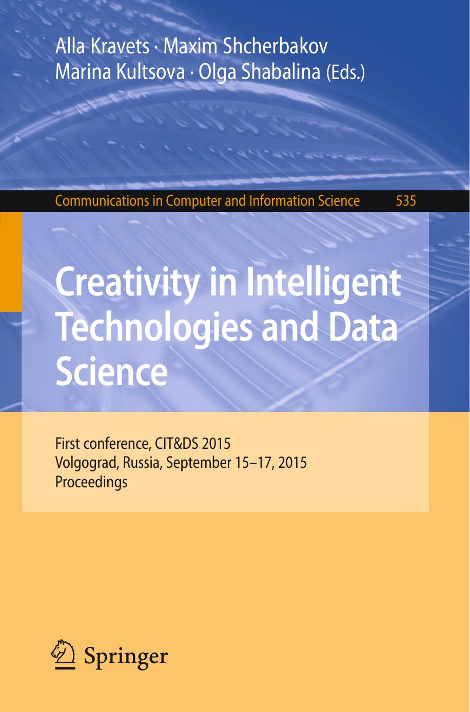 Creativity in Intelligent, Technologies and Data Science: First Conference, CIT&DS 2015, Volgograd, Russia, September 15â17, 2015, Proceedings by Alla Kravets Maxim Shcherbakov Marina Kultsova Olga Shabalina (eds.)