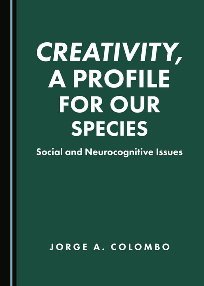 Creativity, a Profile for Our Species: Social and Neurocognitive Issues by Jorge Colombo