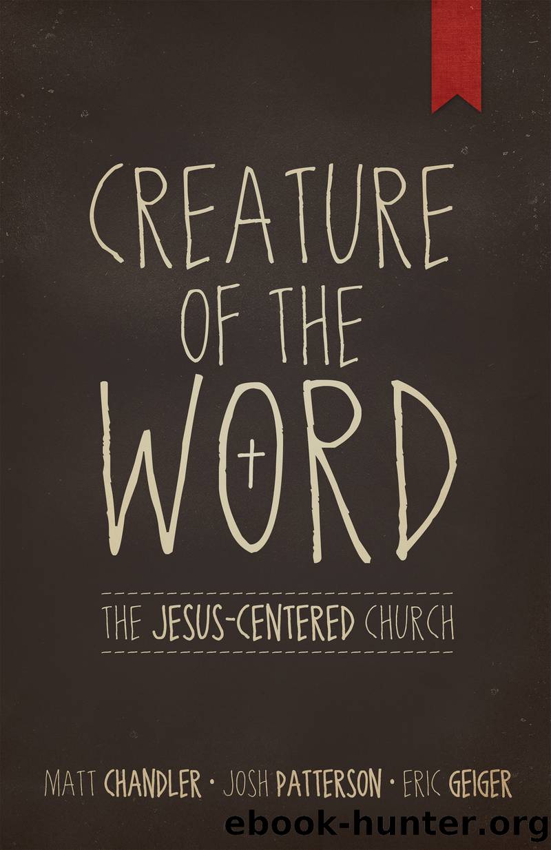 Creature of the Word by Matt Chandler & Eric Geiger & Josh Patterson