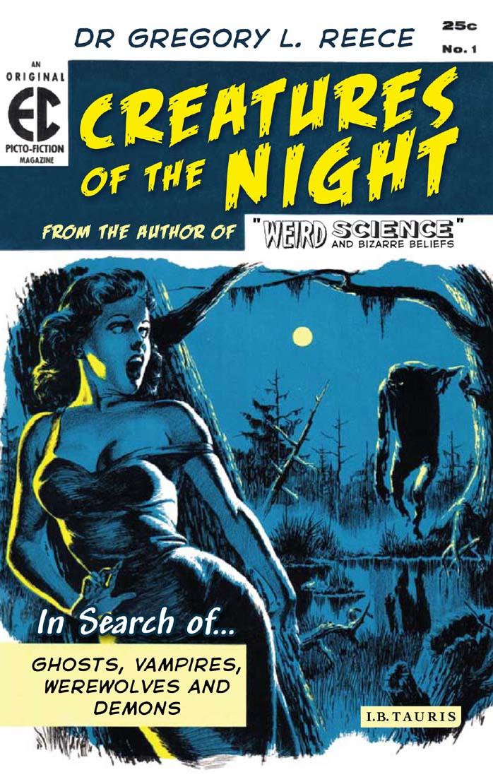 Creatures of the Night: In Search of Ghosts, Vampires, Werewolves and Demons by Gregory L. Reece