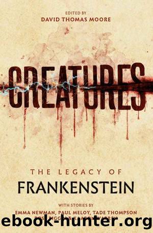 Creatures: The Legacy of Frankenstein by Tade Thompson Rose Biggin Paul Meloy Emma Newman Kaaron Warren