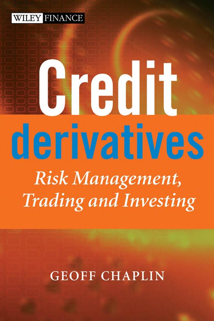 Credit Derivatives : Trading, Investing,and Risk Management by Geoff Chaplin