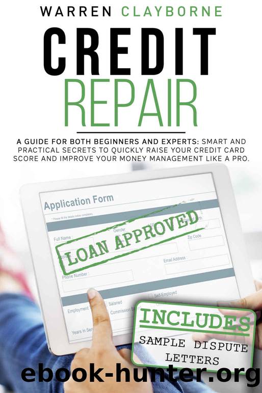 Credit Repair: A Guide For Both Beginners And Experts: Smart And Practical Secrets To Quickly Raise Your Credit Card Score And Improve Your Money Management Like A Pro by Warren Clayborne