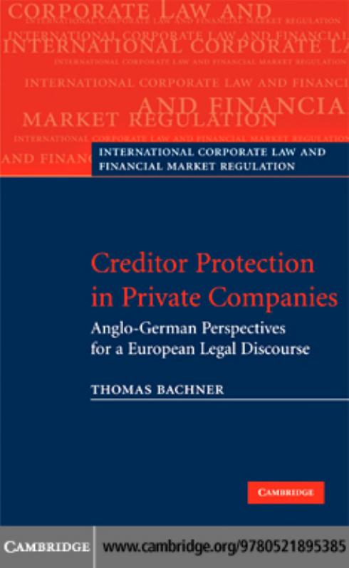 Creditor Protection in Private Companies: Anglo-German Perspectives for a European Legal Discourse (International Corporate Law and Financial Market Regulation) by Thomas Bachner