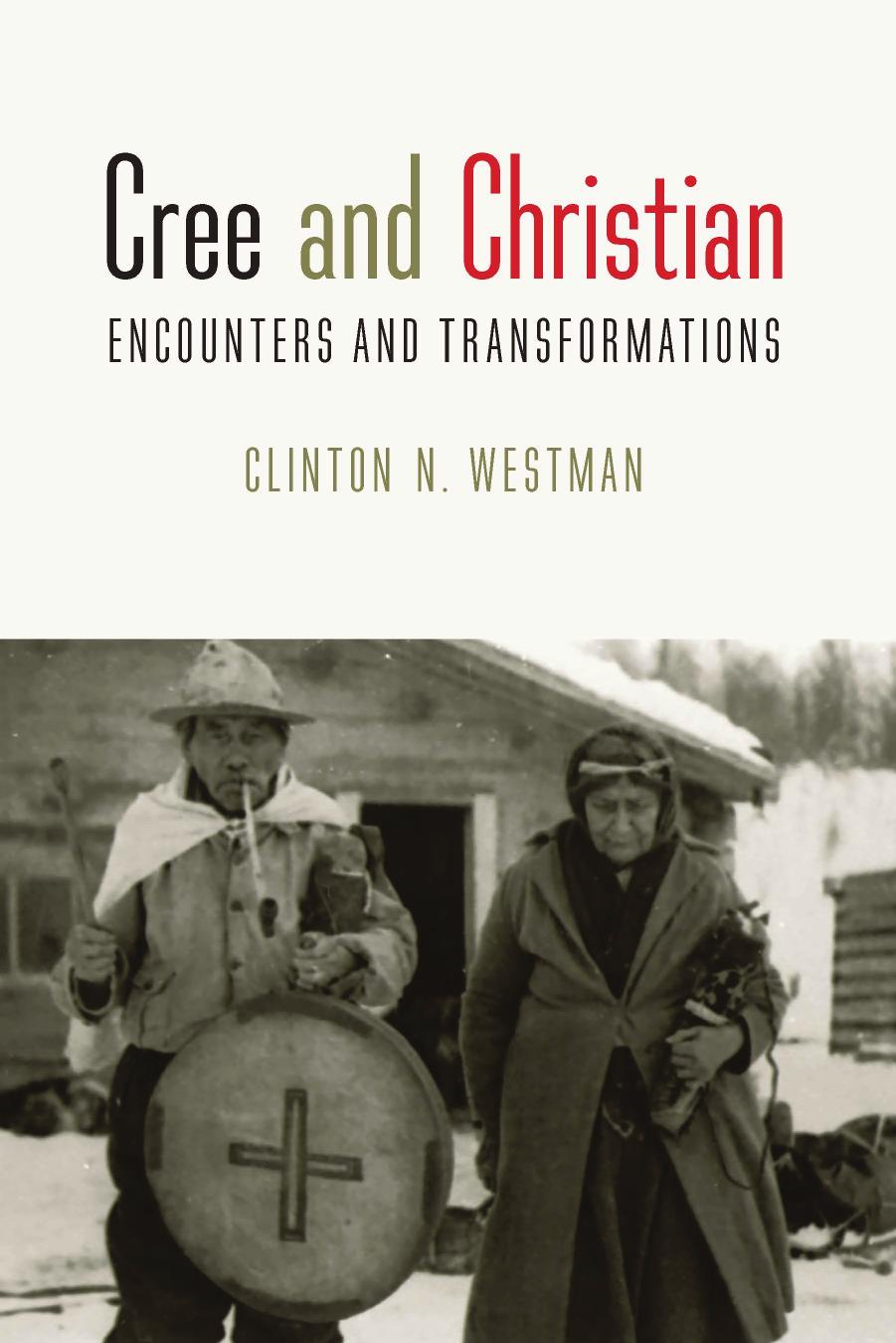 Cree and Christian: Encounters and Transformations by Clinton N. Westman