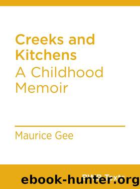 Creeks and Kitchens - A Childhood Memoir by Gee Maurice
