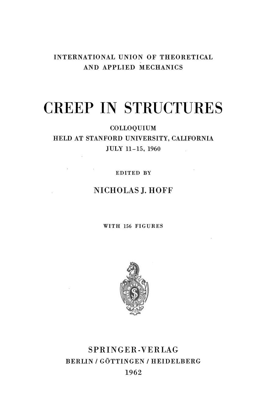Creep in Structures: Colloquium Held at Stanford University, California July 11â15, 1960 by A. H. Corneliussen E. H. Lee (auth.) Professor Nicholas J. Hoff (eds.)